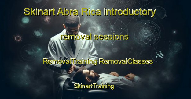 Skinart Abra Rica introductory removal sessions | #RemovalTraining #RemovalClasses #SkinartTraining-Argentina