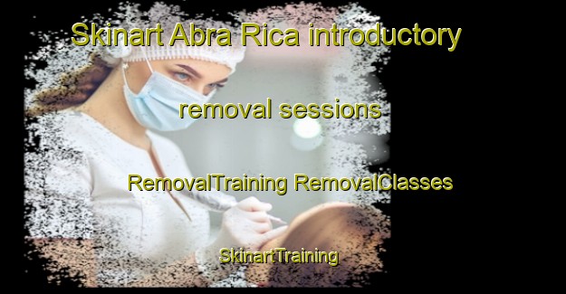 Skinart Abra Rica introductory removal sessions | #RemovalTraining #RemovalClasses #SkinartTraining-Argentina