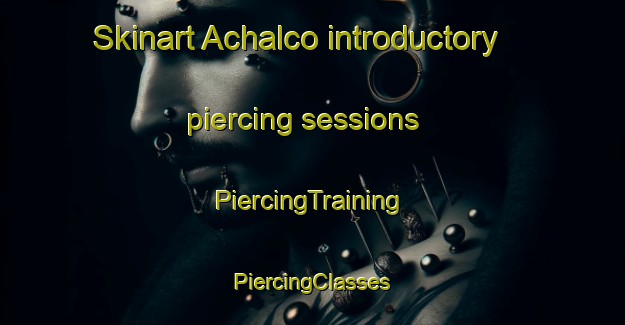 Skinart Achalco introductory piercing sessions | #PiercingTraining #PiercingClasses #SkinartTraining-Argentina