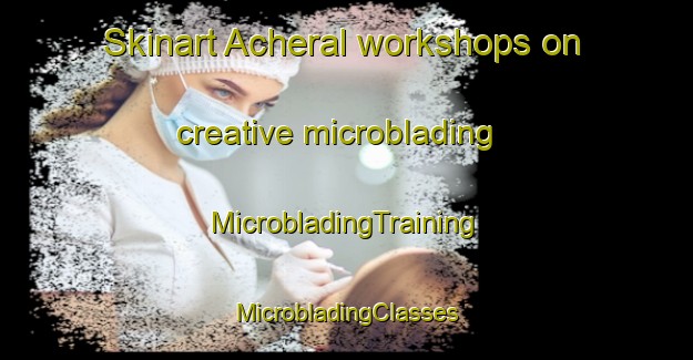 Skinart Acheral workshops on creative microblading | #MicrobladingTraining #MicrobladingClasses #SkinartTraining-Argentina