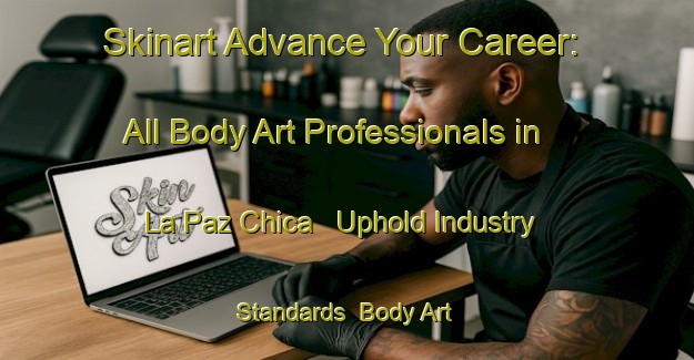 Skinart Advance Your Career: All Body Art Professionals in La Paz Chica - Uphold Industry Standards | Body Art Qualification Authority | BAQA-Argentina