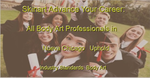 Skinart Advance Your Career: All Body Art Professionals in Nueva Chicago - Uphold Industry Standards | Body Art Qualification Authority | BAQA-Argentina