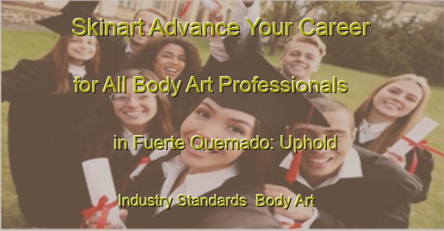 Skinart Advance Your Career for All Body Art Professionals in Fuerte Quemado: Uphold Industry Standards | Body Art Qualification Authority | BAQA-Argentina