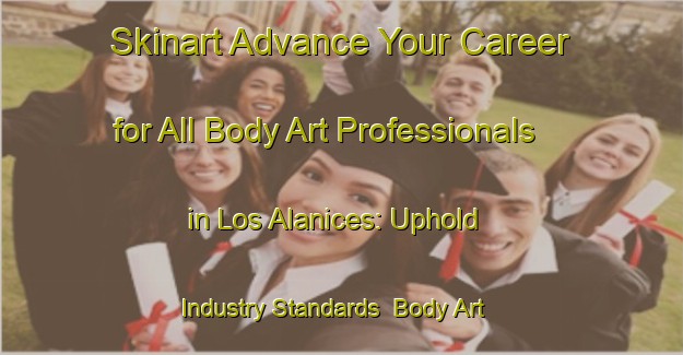 Skinart Advance Your Career for All Body Art Professionals in Los Alanices: Uphold Industry Standards | Body Art Qualification Authority | BAQA-Argentina