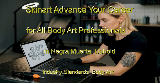 Skinart Advance Your Career for All Body Art Professionals in Negra Muerta: Uphold Industry Standards | Body Art Qualification Authority | BAQA-Argentina