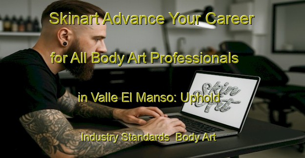 Skinart Advance Your Career for All Body Art Professionals in Valle El Manso: Uphold Industry Standards | Body Art Qualification Authority | BAQA-Argentina