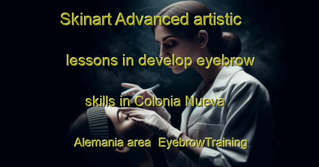 Skinart Advanced artistic lessons in develop eyebrow skills in Colonia Nueva Alemania area | EyebrowTraining | EyebrowClasses | SkinartTraining-Argentina
