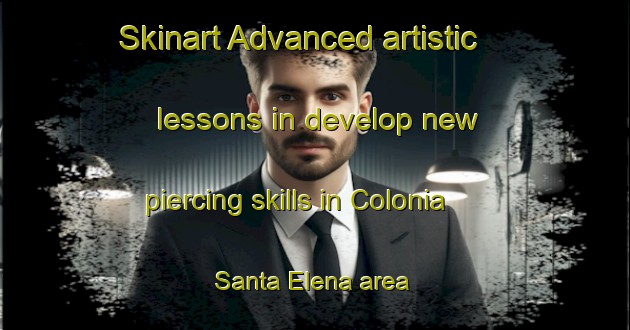 Skinart Advanced artistic lessons in develop new piercing skills in Colonia Santa Elena area | PiercingTraining | PiercingClasses | SkinartTraining-Argentina