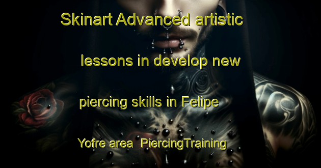 Skinart Advanced artistic lessons in develop new piercing skills in Felipe Yofre area | PiercingTraining | PiercingClasses | SkinartTraining-Argentina