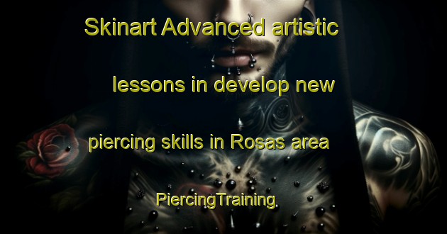 Skinart Advanced artistic lessons in develop new piercing skills in Rosas area | PiercingTraining | PiercingClasses | SkinartTraining-Argentina