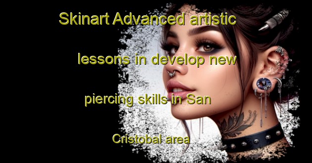Skinart Advanced artistic lessons in develop new piercing skills in San Cristobal area | PiercingTraining | PiercingClasses | SkinartTraining-Argentina