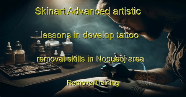 Skinart Advanced artistic lessons in develop tattoo removal skills in Noqueoj area | RemovalTraining | RemovalClasses | SkinartTraining-Argentina