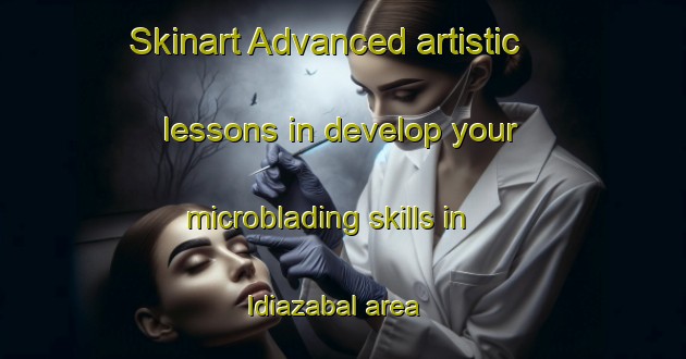 Skinart Advanced artistic lessons in develop your microblading skills in Idiazabal area | MicrobladingTraining | MicrobladingClasses | SkinartTraining-Argentina