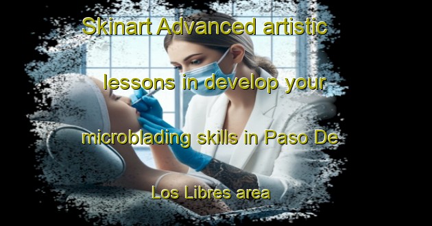 Skinart Advanced artistic lessons in develop your microblading skills in Paso De Los Libres area | MicrobladingTraining | MicrobladingClasses | SkinartTraining-Argentina