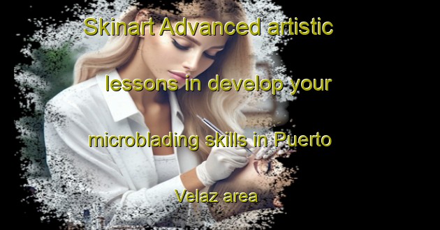Skinart Advanced artistic lessons in develop your microblading skills in Puerto Velaz area | MicrobladingTraining | MicrobladingClasses | SkinartTraining-Argentina