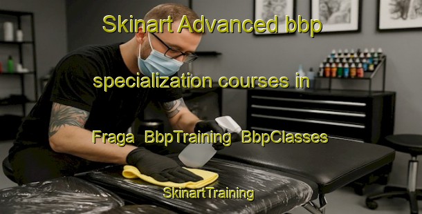 Skinart Advanced bbp specialization courses in Fraga | BbpTraining | BbpClasses | SkinartTraining-Argentina