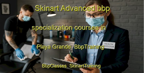 Skinart Advanced bbp specialization courses in Playa Grande | BbpTraining | BbpClasses | SkinartTraining-Argentina