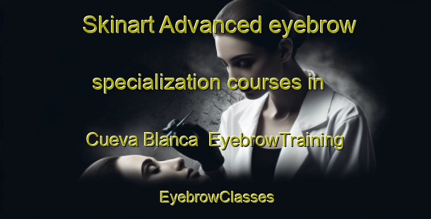 Skinart Advanced eyebrow specialization courses in Cueva Blanca | EyebrowTraining | EyebrowClasses | SkinartTraining-Argentina