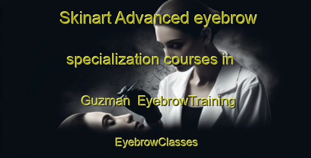 Skinart Advanced eyebrow specialization courses in Guzman | EyebrowTraining | EyebrowClasses | SkinartTraining-Argentina