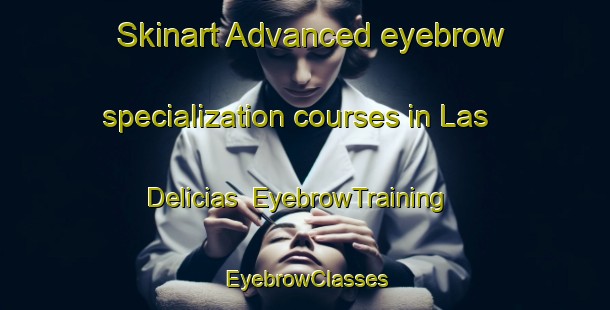 Skinart Advanced eyebrow specialization courses in Las Delicias | EyebrowTraining | EyebrowClasses | SkinartTraining-Argentina