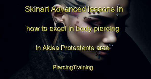 Skinart Advanced lessons in how to excel in body piercing in Aldea Protestante area | PiercingTraining | PiercingClasses | SkinartTraining-Argentina
