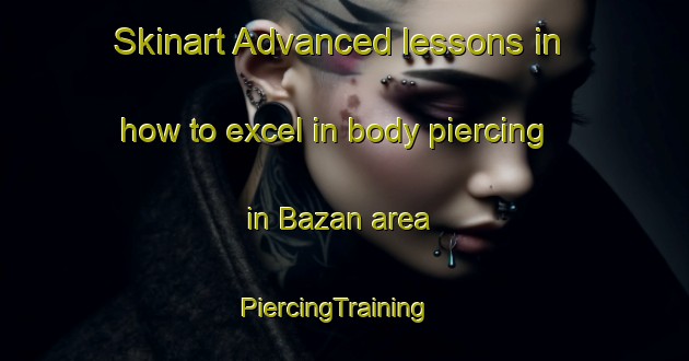 Skinart Advanced lessons in how to excel in body piercing in Bazan area | PiercingTraining | PiercingClasses | SkinartTraining-Argentina