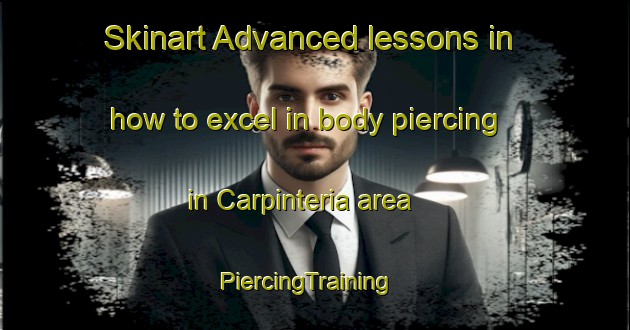 Skinart Advanced lessons in how to excel in body piercing in Carpinteria area | PiercingTraining | PiercingClasses | SkinartTraining-Argentina