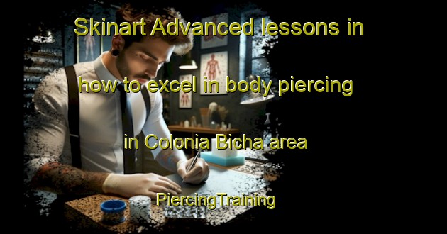 Skinart Advanced lessons in how to excel in body piercing in Colonia Bicha area | PiercingTraining | PiercingClasses | SkinartTraining-Argentina