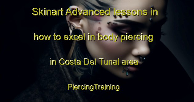 Skinart Advanced lessons in how to excel in body piercing in Costa Del Tunal area | PiercingTraining | PiercingClasses | SkinartTraining-Argentina