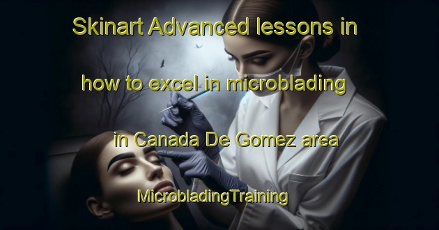 Skinart Advanced lessons in how to excel in microblading in Canada De Gomez area | MicrobladingTraining | MicrobladingClasses | SkinartTraining-Argentina