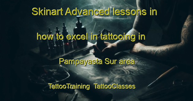 Skinart Advanced lessons in how to excel in tattooing in Pampayasta Sur area | TattooTraining | TattooClasses | SkinartTraining-Argentina