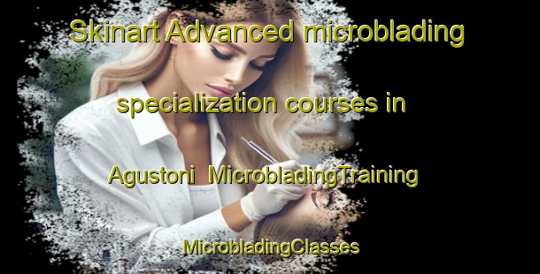 Skinart Advanced microblading specialization courses in Agustoni | #MicrobladingTraining #MicrobladingClasses #SkinartTraining-Argentina