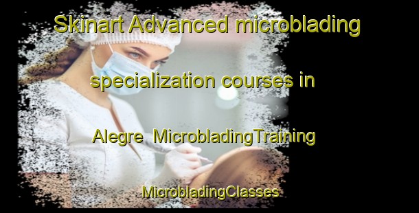 Skinart Advanced microblading specialization courses in Alegre | #MicrobladingTraining #MicrobladingClasses #SkinartTraining-Argentina