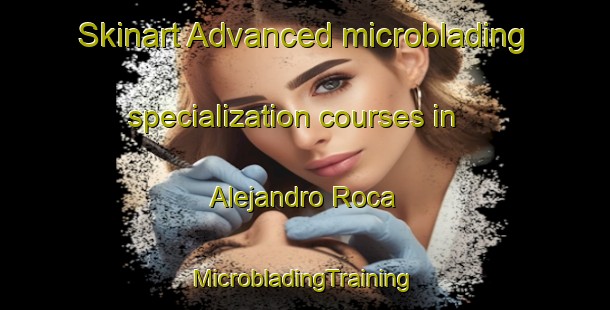 Skinart Advanced microblading specialization courses in Alejandro Roca | #MicrobladingTraining #MicrobladingClasses #SkinartTraining-Argentina