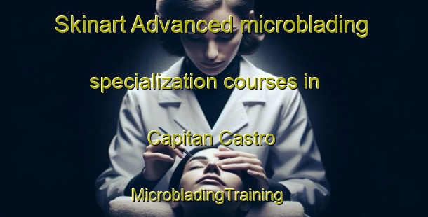Skinart Advanced microblading specialization courses in Capitan Castro | MicrobladingTraining | MicrobladingClasses | SkinartTraining-Argentina