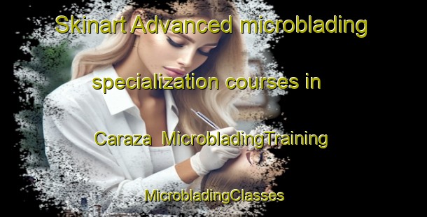 Skinart Advanced microblading specialization courses in Caraza | #MicrobladingTraining #MicrobladingClasses #SkinartTraining-Argentina