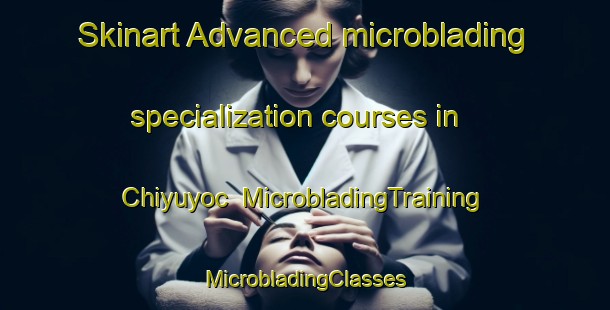 Skinart Advanced microblading specialization courses in Chiyuyoc | #MicrobladingTraining #MicrobladingClasses #SkinartTraining-Argentina