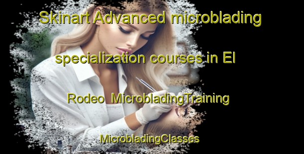 Skinart Advanced microblading specialization courses in El Rodeo | MicrobladingTraining | MicrobladingClasses | SkinartTraining-Argentina