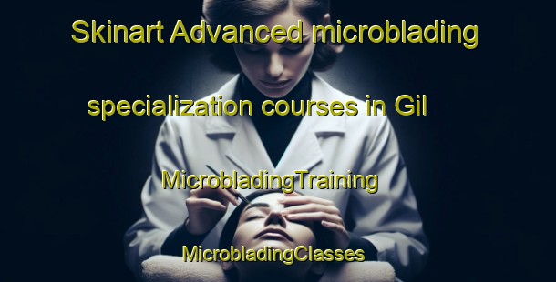 Skinart Advanced microblading specialization courses in Gil | MicrobladingTraining | MicrobladingClasses | SkinartTraining-Argentina