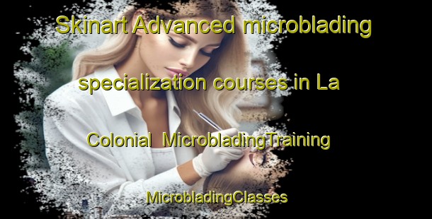 Skinart Advanced microblading specialization courses in La Colonial | #MicrobladingTraining #MicrobladingClasses #SkinartTraining-Argentina