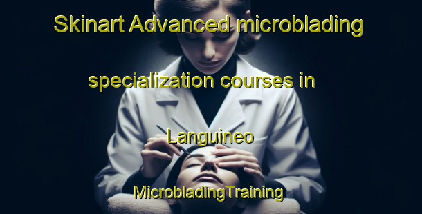 Skinart Advanced microblading specialization courses in Languineo | #MicrobladingTraining #MicrobladingClasses #SkinartTraining-Argentina