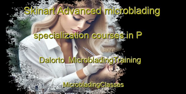 Skinart Advanced microblading specialization courses in P  Dalorto | #MicrobladingTraining #MicrobladingClasses #SkinartTraining-Argentina