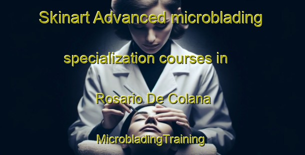 Skinart Advanced microblading specialization courses in Rosario De Colana | #MicrobladingTraining #MicrobladingClasses #SkinartTraining-Argentina