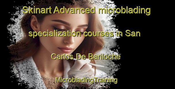 Skinart Advanced microblading specialization courses in San Carlos De Bariloche | #MicrobladingTraining #MicrobladingClasses #SkinartTraining-Argentina