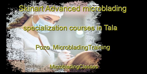 Skinart Advanced microblading specialization courses in Tala Pozo | #MicrobladingTraining #MicrobladingClasses #SkinartTraining-Argentina