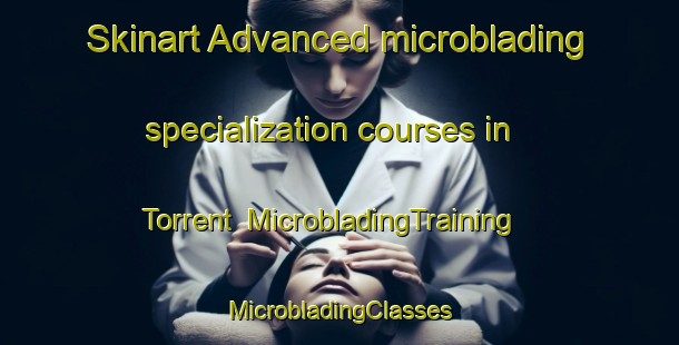 Skinart Advanced microblading specialization courses in Torrent | #MicrobladingTraining #MicrobladingClasses #SkinartTraining-Argentina