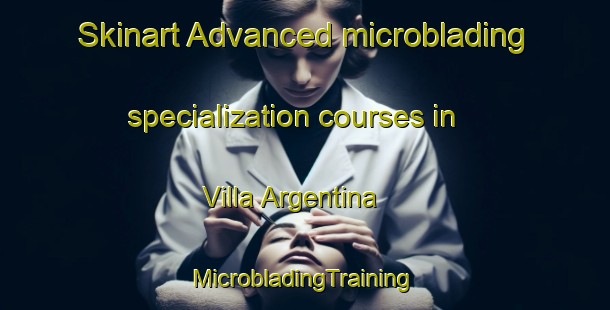 Skinart Advanced microblading specialization courses in Villa Argentina | #MicrobladingTraining #MicrobladingClasses #SkinartTraining-Argentina