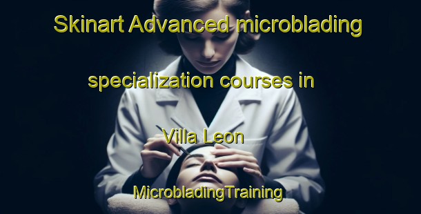 Skinart Advanced microblading specialization courses in Villa Leon | #MicrobladingTraining #MicrobladingClasses #SkinartTraining-Argentina