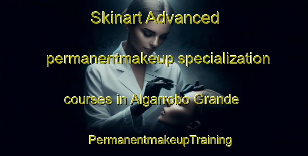 Skinart Advanced permanentmakeup specialization courses in Algarrobo Grande | #PermanentmakeupTraining #PermanentmakeupClasses #SkinartTraining-Argentina