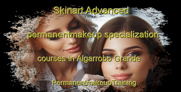 Skinart Advanced permanentmakeup specialization courses in Algarrobo Grande | #PermanentmakeupTraining #PermanentmakeupClasses #SkinartTraining-Argentina